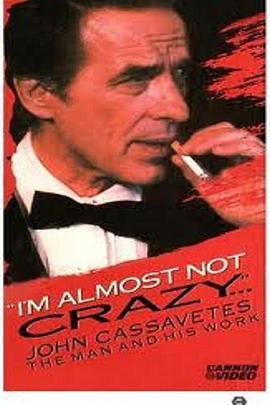 I'mAlmostNotCrazy:JohnCassavetes-theManandHisWork